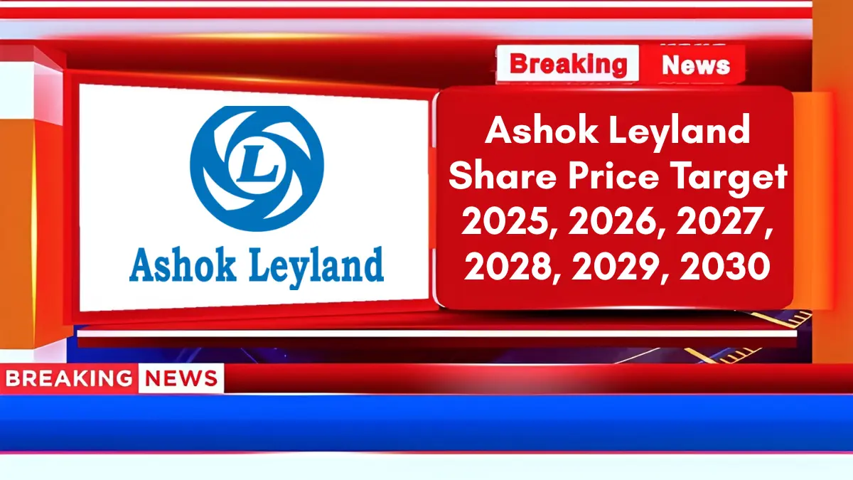 Ashok Leyland Share Price Target 2025, 2026, 2027, 2028, 2029, 2030
